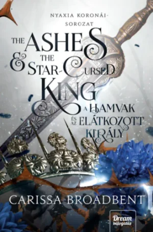 Carissa Broadbrent - The Ashes and the Star-Cursed King - A hamvak és az elátkozott király - Nyaxia koronái 2.