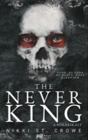 Nikki St. Crowe - The Never King - A Sohakirály - Éldekorált kiadás
