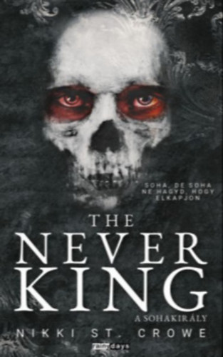 Nikki St. Crowe - The Never King - A Sohakirály - Éldekorált kiadás