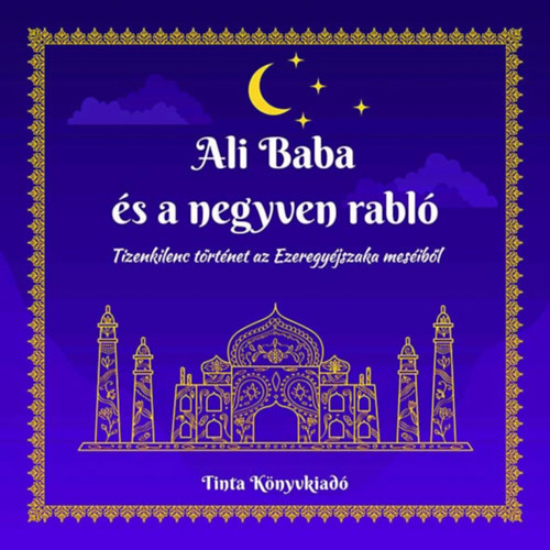 Ali Baba és a negyven rabló - Tizenkilenc történet az Ezeregyéjszaka meséiből