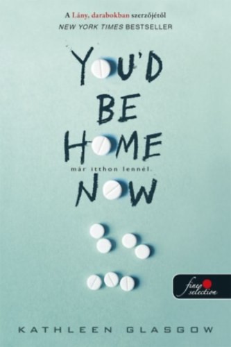 Kathleen Glasgow - You'd Be Home Now - Már itthon lennél