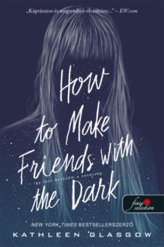 Kathleen Glasgow - How to Make Friends with the Dark - Így lett barátom a sötétség