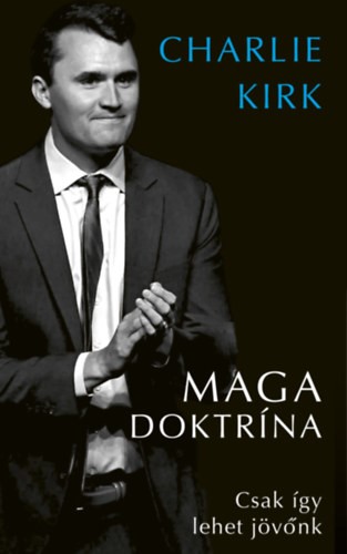 Charlie Kirk - MAGA doktrína - Csak így lehet jövőnk